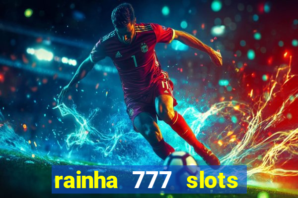 rainha 777 slots paga mesmo